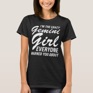 I'm the crazy gemini girl everyone warned you abou T-Shirt