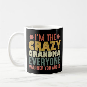 I'm The Crazy Grandma Everyone Warned You About Coffee Mug