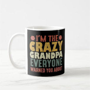I'm The Crazy Grandpa Everyone Warned You About  Coffee Mug