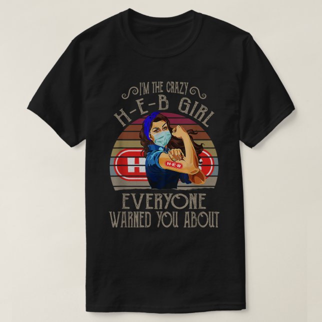 Im The Crazy HEB Girl Everyone Warned You About Qu T-Shirt (Design Front)