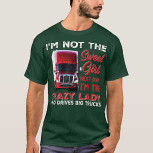 I'm The Crazy Lady Who Drives Big Trucks Funny Tru T-Shirt