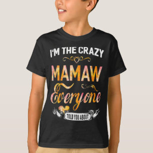 I'm The Crazy Mamaw Everyone Told You About Funny T-Shirt