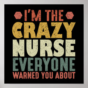 I'm The Crazy Nurse Everyone Warned You About Poster