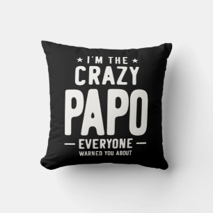I'm The Crazy Papo Everyone Gift Cushion