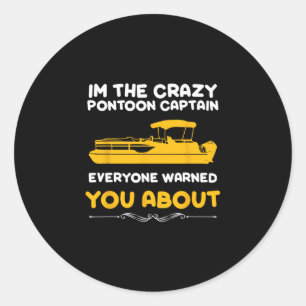 I'm The Crazy Pontoon Captain Everyone Warned You Classic Round Sticker