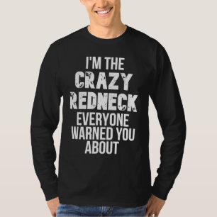 I'm the Crazy Redneck Everyone Warned You About T-Shirt