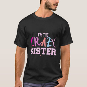 I'M The Crazy Sister T-Shirt