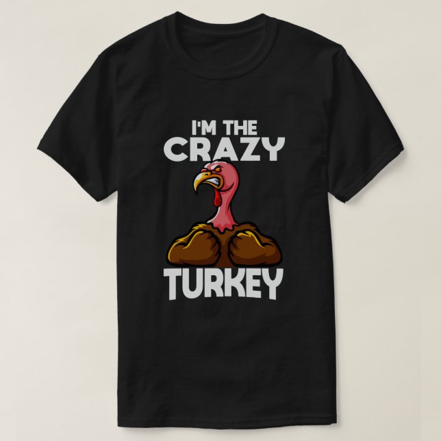 I'm The Crazy Turkey Family Thanksgiving Matching T-Shirt (Design Front)