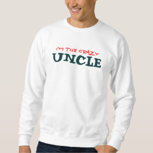 I'M THE CRAZY UNCLE SWEATSHIRT