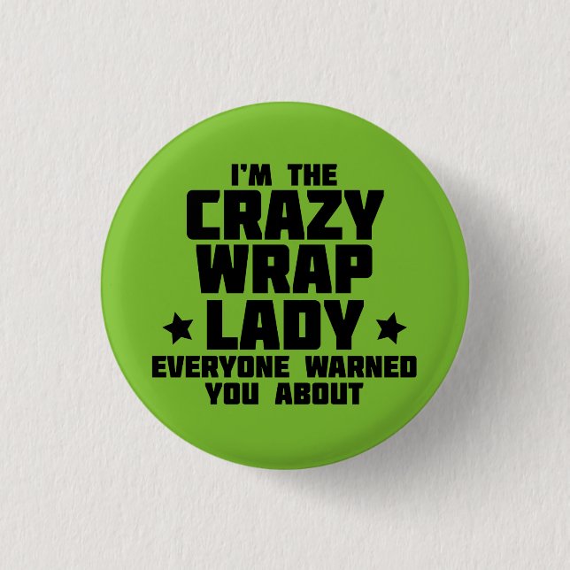 I'm the crazy wrap lady everyone warned you about 3 cm round badge (Front)