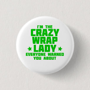 I'm the crazy wrap lady everyone warned you about! 3 cm round badge