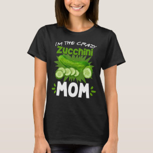 I'm The Crazy Zucchini Mum Vegetarian Vegan Garden T-Shirt