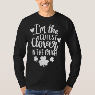 I'm The Cutest Clover In The Patch Happy St Patric T-Shirt