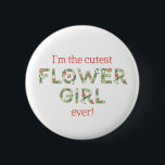 I'm The Cutest Flower Girl Wedding Party 6 Cm Round Badge<br><div class="desc">This darling little button would look adorable on that special flower girl in your wedding party. Make her feel as important as she is!</div>