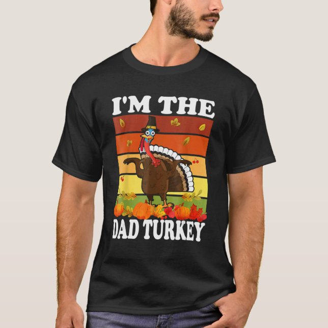 Im The Dad Turkey Matching Family Group Thanksgivi T-Shirt (Front)