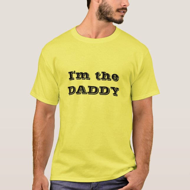 I'm the DADDY t shirt (Front)