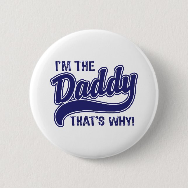 I'm The Daddy That's Why 6 Cm Round Badge (Front)