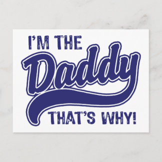 I'm The Daddy That's Why Postcard
