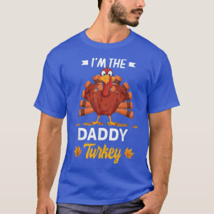 I'm The Daddy Turkey Happy thanksgiving Thankful T-Shirt