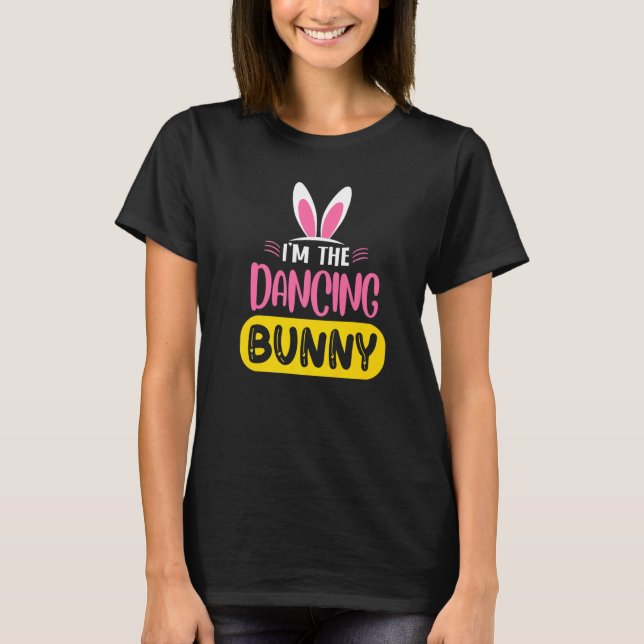I'm The Dancing Bunny Rabbit Ears Egg  Easter Day T-Shirt (Front)