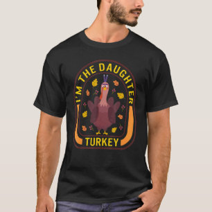 I'm The Daughter Turkey Thanksgiving Turkey Dinne T-Shirt
