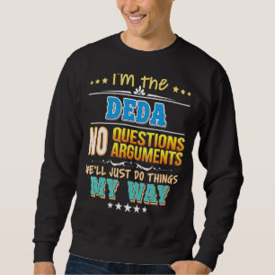 I'm The Deda No Questions We'll Just Do Things My Sweatshirt