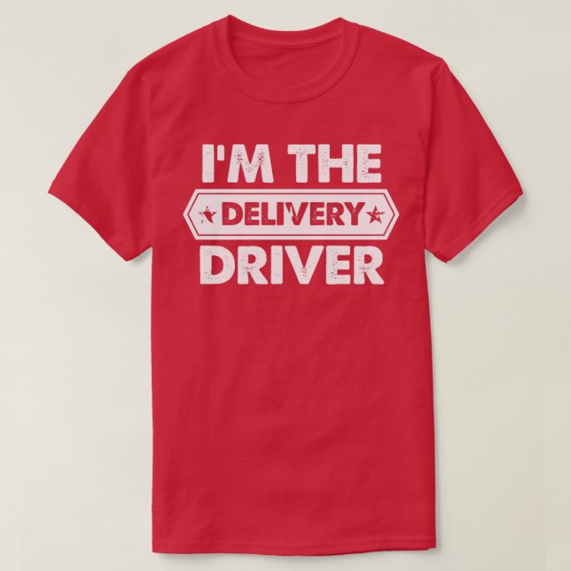 Im The Delivery Driver Truck Driving Cargo Deliver T-Shirt (Design Front)
