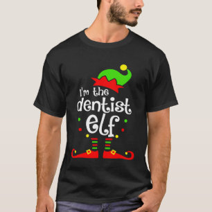 Im The Dentist Elf Xmas Family Friend Christmas Gi T-Shirt