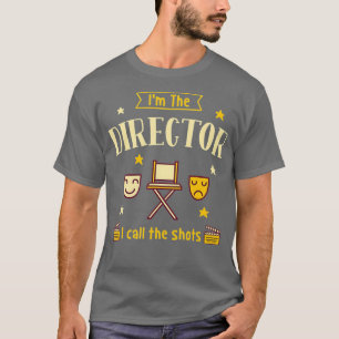 Im The Director I Call The Shots _nxpl T-Shirt