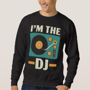 I'm The DJ Record Collector Music Vinyl Record Pla Sweatshirt