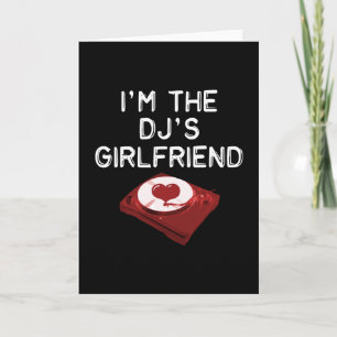 I'm The DJ's Girlfriend Card