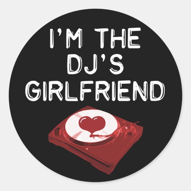 I'm The DJ's Girlfriend Classic Round Sticker (Front)