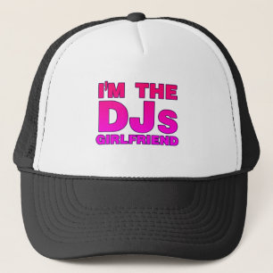 I'm The DJs Girlfriend - Disc Jockey Deejay gf Trucker Hat