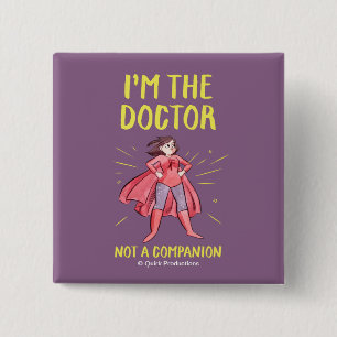 I'm the Doctor. Not a Companion. 15 Cm Square Badge