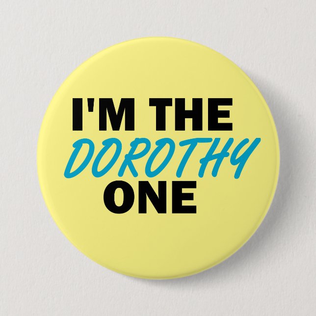 I'm the Dorothy One! 7.5 Cm Round Badge (Front)