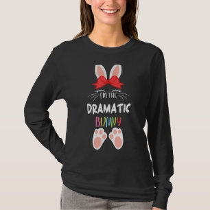 I'm The Dramatic Bunny Matching Family Group Easte T-Shirt