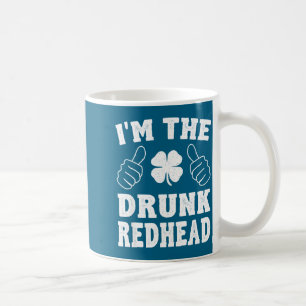 I'm The Drunk Redhead Funny St Patricks Day  Coffee Mug