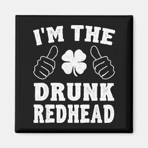I'm The Drunk Redhead Funny St Patricks Day Magnet