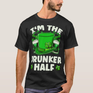 Im The Drunker Half Beer Drinking St Patricks Day3 T-Shirt