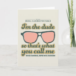 I'm the Dude, So That's What You Call Me Card