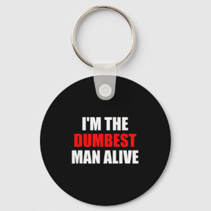I'm The Dum Man Alive - Funny Humor And Joke Key Ring