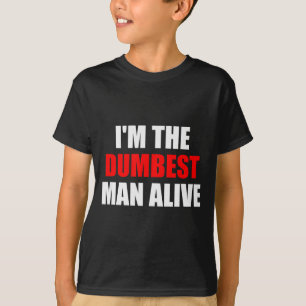 I'm The Dum Man Alive - Funny Humor And Joke  T-Shirt