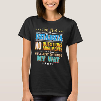 I'm The Dziadzia No Questions We'll Just Do Things T-Shirt