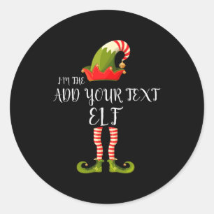 Im The Elf Add Your Text Christmas  Classic Round Sticker