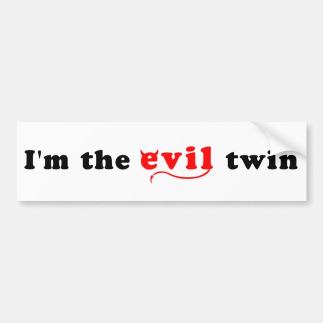 I'm The Evil Twin Bumper Sticker (Front)