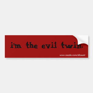 "I'm the evil twin" Bumper Sticker
