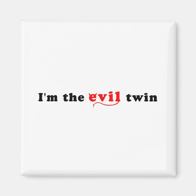 I'm The Evil Twin Magnet (Front)