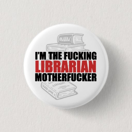 Image of I'm the F**king Librarian, Motherf**ker Button