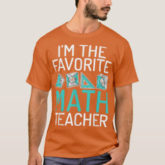 Im the favorite Math Teacher School Teaching Math T-Shirt