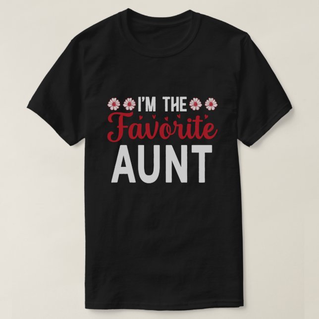 I'm The Favourite AUNT Fathers Day T-Shirt (Design Front)